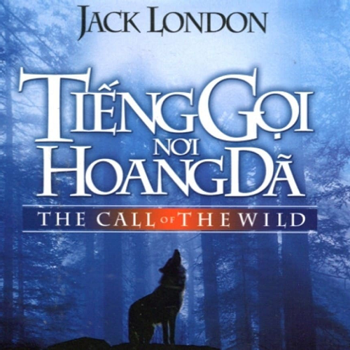 Bìa phim Tiếng Gọi Nơi Hoang Dã – The Call of the Wild của Jack London, hình ảnh chó sói tru giữa rừng hoang.